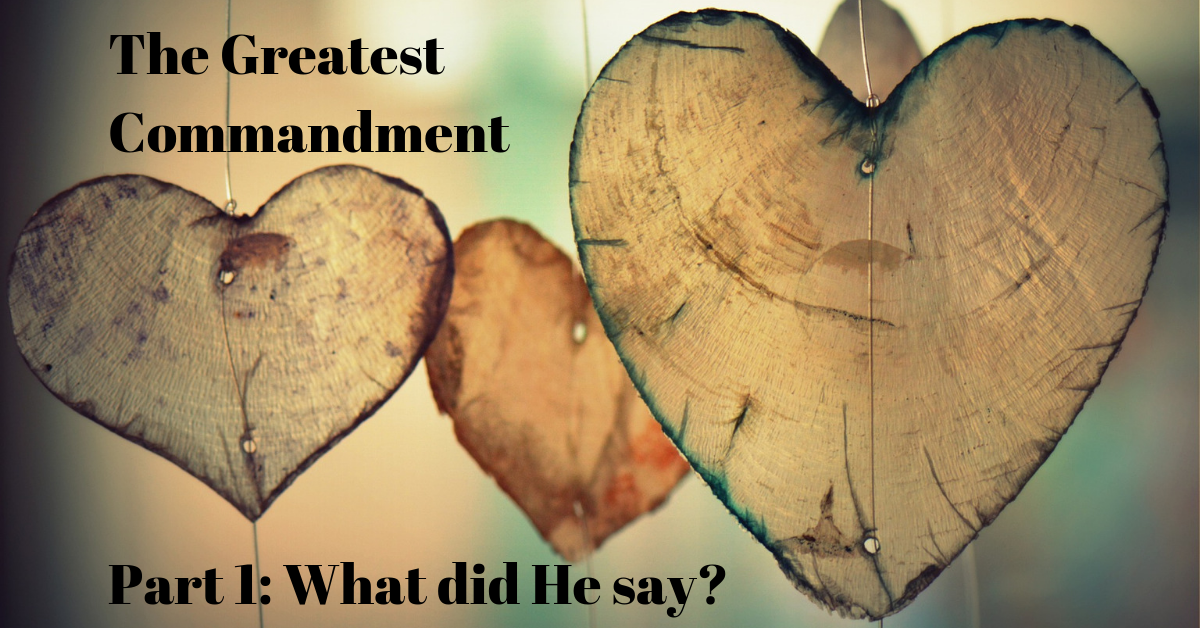 the-greatest-commandment-part-1-what-did-he-say-truth-that-inspires