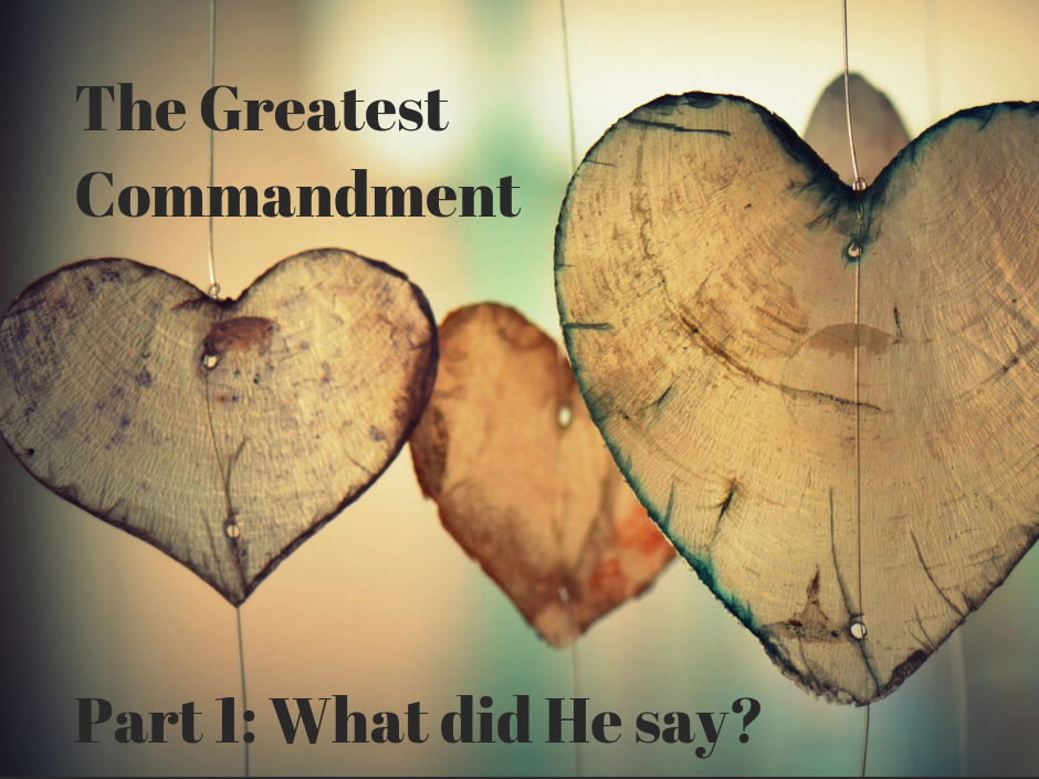 the-greatest-commandment-part-1-what-did-he-say-truth-that-inspires