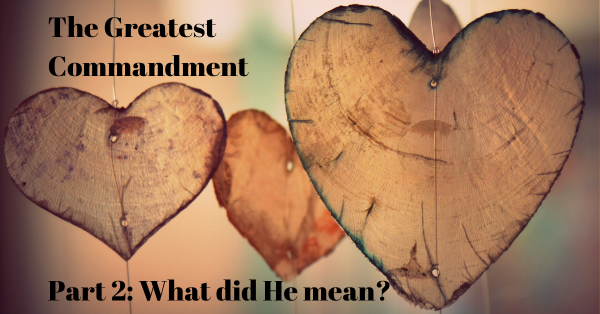 the-greatest-commandment-part-2-what-did-he-mean-truth-that-inspires