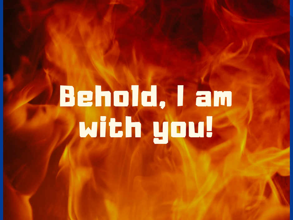 Behold, I am with you