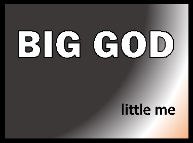 Big God Little Me